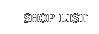 SHOP LIST